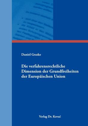 Die verfahrensrechtliche Dimension der Grundfreiheiten der Europäischen Union von Graske,  Daniel