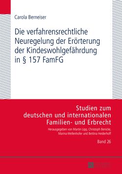 Die verfahrensrechtliche Neuregelung der Erörterung der Kindeswohlgefährdung in § 157 FamFG von Berneiser,  Carola