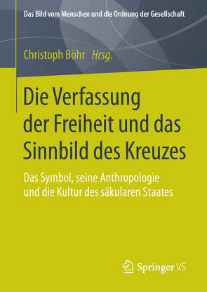 Die Verfassung der Freiheit und das Sinnbild des Kreuzes von Böhr,  Christoph