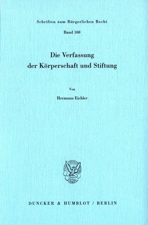 Die Verfassung der Körperschaft und Stiftung. von Eichler,  Hermann