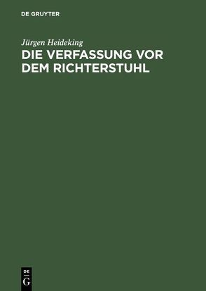 Die Verfassung vor dem Richterstuhl von Heideking,  Jürgen