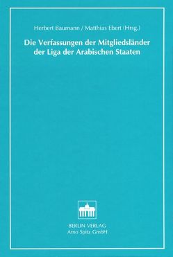 Die Verfassungen der Mitgliedsländer der Liga der Arabischen Staaten von Baumann,  Herbert, Ebert,  Matthias