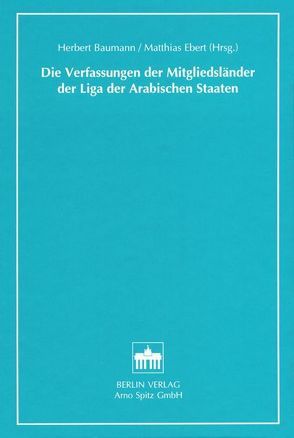 Die Verfassungen der Mitgliedsländer der Liga der Arabischen Staaten von Baumann,  Herbert, Ebert,  Matthias