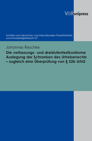 Die verfassungs- und dreistufentestkonforme Auslegung der Schranken des Urheberrechts – zugleich eine Überprüfung von § 52b UrhG von Reschke,  Johannes, Schack,  Haimo