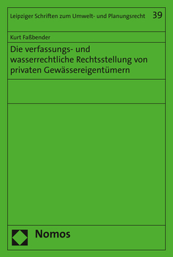 Die verfassungs- und wasserrechtliche Rechtsstellung von privaten Gewässereigentümern von Faßbender,  Kurt