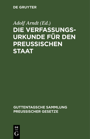 Die Verfassungs-Urkunde für den Preussischen Staat von Arndt,  Adolf