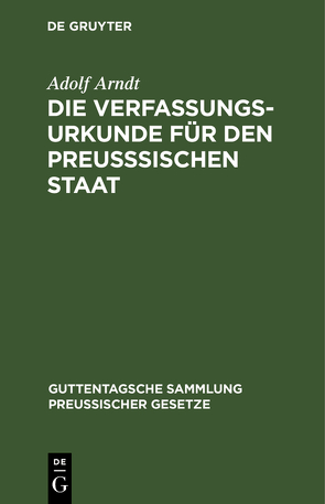 Die Verfassungs-Urkunde für den preußsischen Staat von Arndt,  Adolf