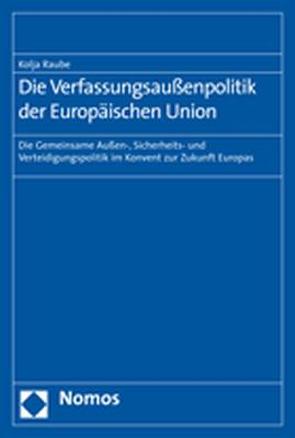 Die Verfassungsaußenpolitik der Europäischen Union von Raube,  Kolja