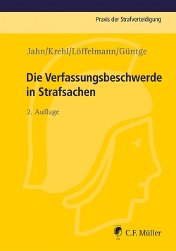 Die Verfassungsbeschwerde in Strafsachen von Güntge,  Georg-Friedrich, Jahn,  Matthias, Krehl,  Christoph, Löffelmann,  Markus