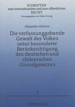 Die verfassungsgebende Gewalt des Volkes unter besonderer Berücksichtigung des deutschen und chilenischen Grundgesetzes von Alvarez,  Alejandro