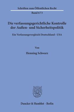 Die verfassungsgerichtliche Kontrolle der Außen- und Sicherheitspolitik. von Schwarz,  Henning