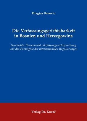 Die Verfassungsgerichtsbarkeit in Bosnien und Herzegowina von Banovic,  Dragica