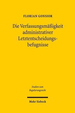 Die Verfassungsmäßigkeit administrativer Letztentscheidungsbefugnisse von Gonsior,  Florian