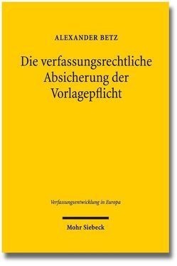 Die verfassungsrechtliche Absicherung der Vorlagepflicht von Betz,  Alexander