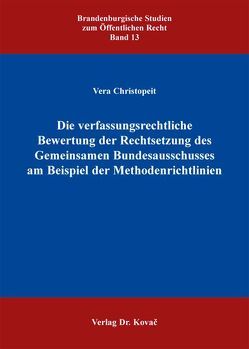 Die verfassungsrechtliche Bewertung der Rechtsetzung des Gemeinsamen Bundesausschusses am Beispiel der Methodenrichtlinien von Christopeit,  Vera