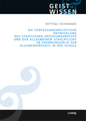 Die verfassungsrechtliche Entwicklung des staatlichen Erziehungsrechts und der allgemeinen Schulpflicht im Spannungsfeld zur Glaubensfreiheit in der Schule von Schwanke,  Bettina