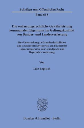 Die verfassungsrechtliche Gewährleistung kommunalen Eigentums im Geltungskonflikt von Bundes- und Landesverfassung. von Englisch,  Lutz