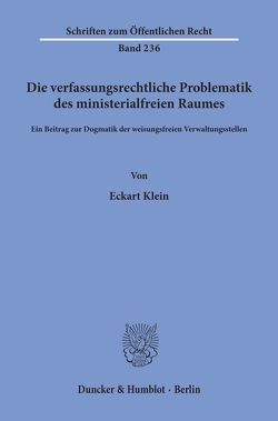 Die verfassungsrechtliche Problematik des ministerialfreien Raumes. von Klein,  Eckart