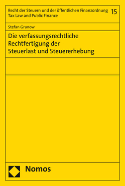 Die verfassungsrechtliche Rechtfertigung der Steuerlast und Steuererhebung von Grunow,  Stefan