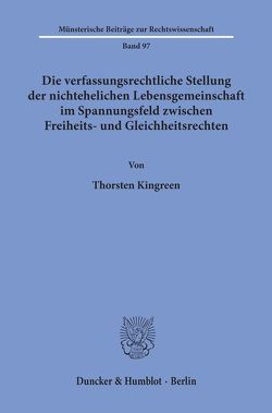 Die verfassungsrechtliche Stellung der nichtehelichen Lebensgemeinschaft im Spannungsfeld zwischen Freiheits- und Gleichheitsrechten. von Kingreen,  Thorsten