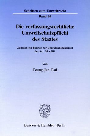 Die verfassungsrechtliche Umweltschutzpflicht des Staates. von Tsai,  Tzung-jen