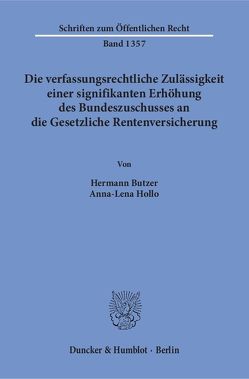 Die verfassungsrechtliche Zulässigkeit einer signifikanten Erhöhung des Bundeszuschusses an die Gesetzliche Rentenversicherung. von Butzer,  Hermann, Hollo,  Anna-Lena