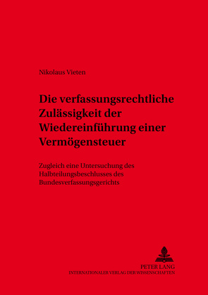 Die verfassungsrechtliche Zulässigkeit der Wiedereinführung einer Vermögensteuer von Vieten,  Nikolaus