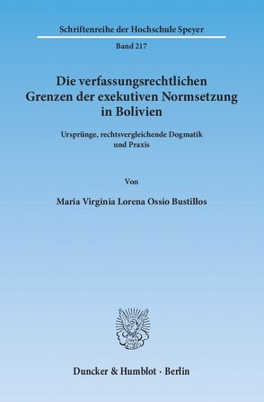 Die verfassungsrechtlichen Grenzen der exekutiven Normsetzung in Bolivien. von Ossio Bustillos,  Maria Virginia Lorena