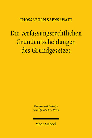 Die verfassungsrechtlichen Grundentscheidungen des Grundgesetzes von Saensawatt,  Thossaporn