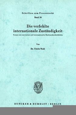 Die verfehlte internationale Zuständigkeit. von Wahl,  Ulrich