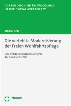 Die verfehlte Modernisierung der Freien Wohlfahrtspflege von Jüster,  Markus