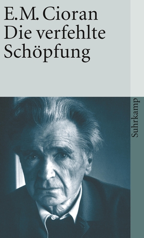 Die verfehlte Schöpfung von Bondy,  François, Cioran,  E. M., Tophoven,  Elmar