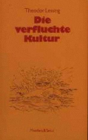 Die verfluchte Kultur von Lenk,  Elisabeth, Lessing,  Theodor