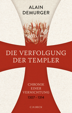 Die Verfolgung der Templer von Demurger,  Alain, Leube,  Anna, Leube,  Wolf Heinrich