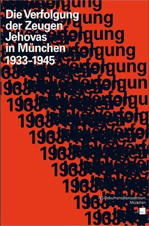 Die Verfolgung der Zeugen Jehovas in München 1933–1945