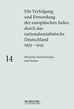 Die Verfolgung und Ermordung der europäischen Juden durch das nationalsozialistische… / Besetztes Südosteuropa und Italien von Berger,  Sara, Lewin,  Erwin, Schmid,  Sanela, Vassilikou,  Maria