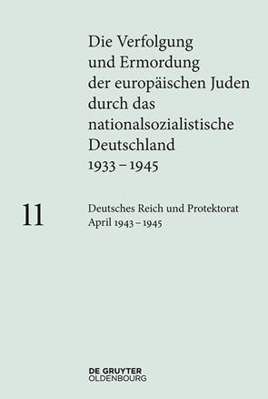 Die Verfolgung und Ermordung der europäischen Juden durch das nationalsozialistische… / Deutsches Reich und Protektorat Böhmen und Mähren April 1943 – 1945 von Hauff,  Lisa