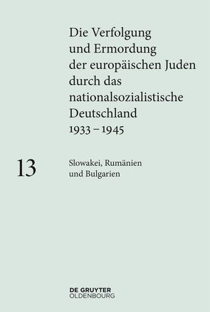 Die Verfolgung und Ermordung der europäischen Juden durch das nationalsozialistische… / Slowakei, Rumänien und Bulgarien von Hausleitner,  Mariana, Hazan,  Souzana, Hutzelmann,  Barbara, Loose,  Ingo