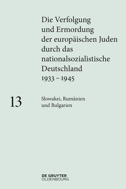 Die Verfolgung und Ermordung der europäischen Juden durch das nationalsozialistische… / Slowakei, Rumänien und Bulgarien von Hausleitner,  Mariana, Hazan,  Souzana, Hutzelmann,  Barbara, Loose,  Ingo