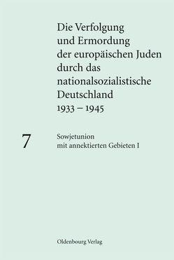 Die Verfolgung und Ermordung der europäischen Juden durch das nationalsozialistische… / Sowjetunion mit annektierten Gebieten I von Glass,  Hildrun, Hoppe,  Bert