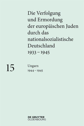 Die Verfolgung und Ermordung der europäischen Juden durch das nationalsozialistische… / Ungarn 1944–1945 von Fritz-Klinger,  Regina