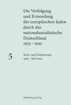 Die Verfolgung und Ermordung der europäischen Juden durch das nationalsozialistische… / West- und Nordeuropa 1940 – Juni 1942 von Dreyfus,  Jean-Marc, Happe,  Katja, Mayer,  Michael, Peers,  Maja