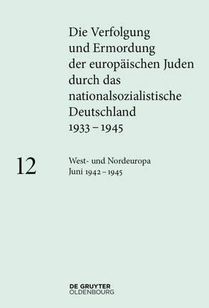 Die Verfolgung und Ermordung der europäischen Juden durch das nationalsozialistische… / West- und Nordeuropa Juni 1942 – 1945 von Happe,  Katja, Lambauer,  Barbara, Maier-Wolthausen,  Clemens, Peers,  Maja