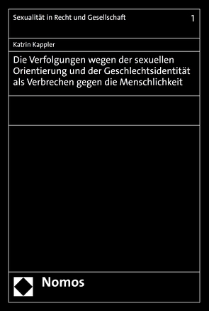 Die Verfolgungen wegen der sexuellen Orientierung und der Geschlechtsidentität als Verbrechen gegen die Menschlichkeit von Kappler,  Katrin