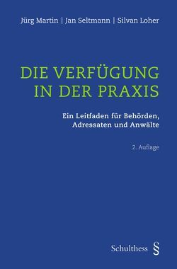 Die Verfügung in der Praxis von Loher,  Silvan, Martin,  Jürg, Seltmann,  Jan