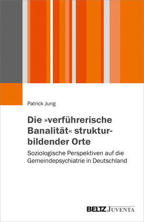 Die „verführerische Banalität“ strukturbildender Orte von Jung,  Patrick