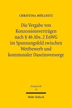 Die Vergabe von Konzessionsverträgen nach § 46 Abs. 2 EnWG im Spannungsfeld zwischen Wettbewerb und kommunaler Daseinsvorsorge von Möllnitz,  Christina