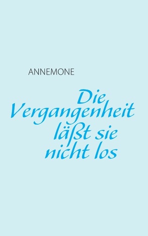 Die Vergangenheit läßt sie nicht los von Annemone