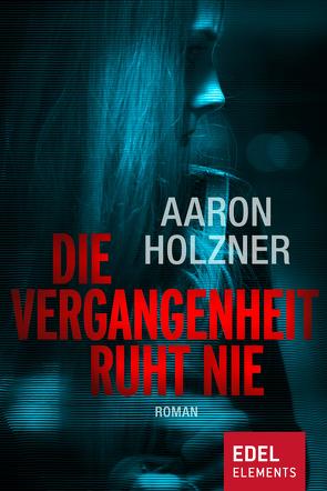 Die Vergangenheit ruht nie von Holzner,  Aaron