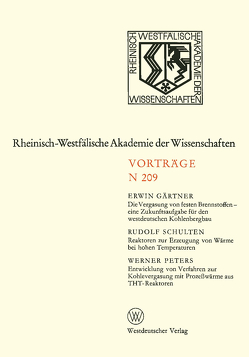 Die Vergasung von festen Brennstoffen — eine Zukunftsaufgabe für den westdeutschen Kohlenbergbau. Reaktoren zur Erzeugung von Wärme bei hohen Temperaturen. Entwicklung von Verfahren zur Kohlevergasung mit Prozeßwärme aus THT-Reaktoren von Gärtner,  Erwin